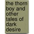 The Thorn Boy And Other Tales Of Dark Desire