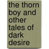 The Thorn Boy And Other Tales Of Dark Desire door Storm Constantine
