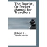 The Tourist, Or Pocket Manual For Travellers door Robert J . Vandewater