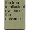 The True Intellectual System Of The Universe door Thomas Birch