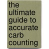 The Ultimate Guide to Accurate Carb Counting door Gary Scheiner