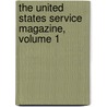 The United States Service Magazine, Volume 1 by Unknown