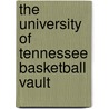 The University of Tennessee Basketball Vault by Debbie Jennings