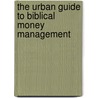 The Urban Guide to Biblical Money Management by Oteia Bruce
