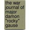 The War Journal of Major Damon "Rocky" Gause by Damon Gause