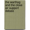 The Warthog and the Close Air Support Debate by Douglas N. Campbell