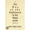 The Way Of The Righteous In The Muck Of Life by Dale Ralph Davis