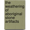 The Weathering Of Aboriginal Stone Artifacts door Newton Horace Winchell
