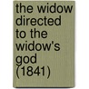 The Widow Directed To The Widow's God (1841) by John Angell James