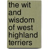 The Wit And Wisdom Of West Highland Terriers door Ulysses Brave