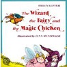 The Wizard, the Fairy, and the Magic Chicken by Lynn Munsinger