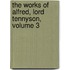 The Works Of Alfred, Lord Tennyson, Volume 3