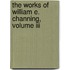 The Works Of William E. Channing, Volume Iii