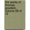 The Works of Thomas Goodwin, Volume 08 of 12 door Thomas Goodwin