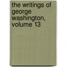 The Writings Of George Washington, Volume 13 door George Washington