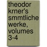 Theodor Krner's Smmtliche Werke, Volumes 3-4 by Theodor Körner