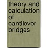 Theory And Calculation Of Cantilever Bridges door Ralph McIntosh Wilcox