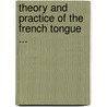 Theory And Practice Of The French Tongue ... by J. B. Ozinde