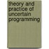 Theory And Practice Of Uncertain Programming