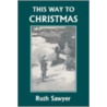 This Way to Christmas (Yesterday's Classics) door Ruth Sawyer