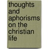 Thoughts And Aphorisms On The Christian Life by John Bailie