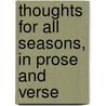 Thoughts For All Seasons, In Prose And Verse door John Mason Good