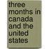 Three Months In Canada And The United States