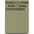 Three's a Crowd - Book 1 (Easy Intermediate)