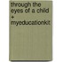 Through the Eyes of a Child + Myeducationkit