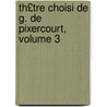 Th£tre Choisi de G. de Pixercourt, Volume 3 door Ren -Charles G. Pix R. Court