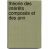 Théorie Des Intérêts Composés Et Des Ann door Fedor Thoman