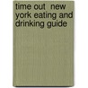 Time Out  New York Eating And Drinking Guide by Time Out Guides Ltd.