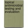 Topical Antimicrobial Testing and Evaluation door Daryl S. Paulson