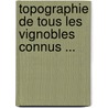 Topographie de Tous Les Vignobles Connus ... by Andre Jullien