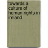 Towards A Culture Of Human Rights In Ireland door Stephen Livingstone