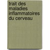 Trait Des Maladies Inflammatoires Du Cerveau door Louis Florentin Calmeil