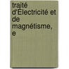 Traité D'Électricité Et De Magnétisme, E by Antoine Csar Becquerel