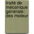 Traité De Mécanique Générale: Des Moteur