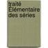 Traité Élémentaire Des Séries