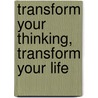 Transform Your Thinking, Transform Your Life door Dr Bill Winston