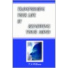 Transforming Your Life By Renewing Your Mind door T.A. Williams