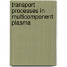 Transport Processes in Multicomponent Plasma door Vladimir Zhdanov