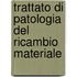 Trattato Di Patologia del Ricambio Materiale