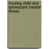 Treating Child And Adolescent Mental Illness by Jp Shatkin