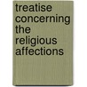 Treatise Concerning The Religious Affections door Jonathan Edwards