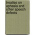 Treatise On Aphasia and Other Speech Defects