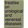 Treatise on Urological and Venereal Diseases door Bukk G. Carleton