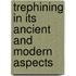 Trephining In Its Ancient And Modern Aspects