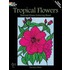 Tropical Flowers Stained Glass Coloring Book
