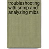 Troubleshooting With Snmp And Analyzing Mibs door Louis A. Steinberg